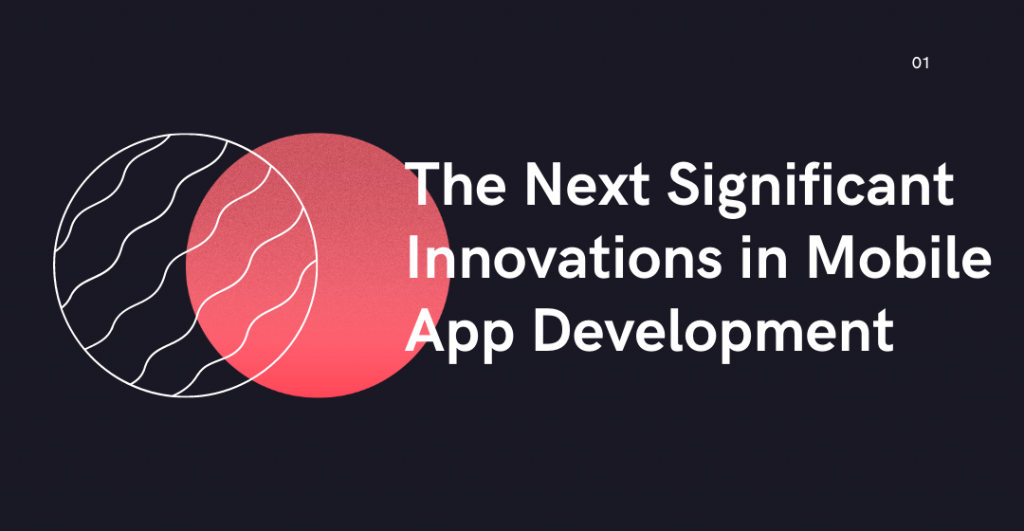 The Next Significant Innovations in Mobile App Development
